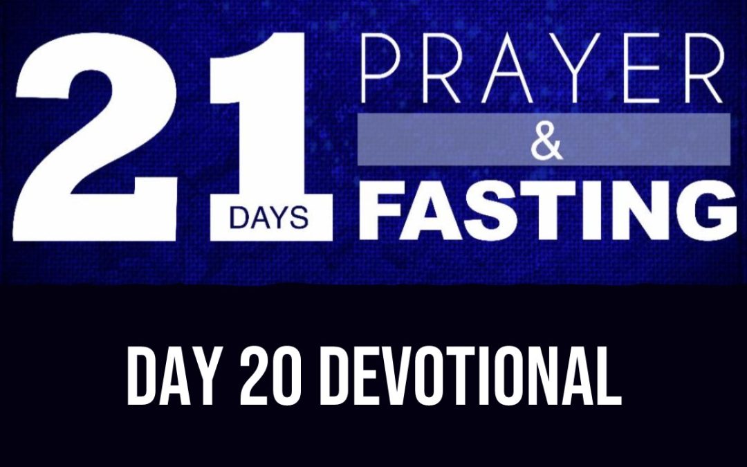 21 Days of Prayer & Fasting: Day 20