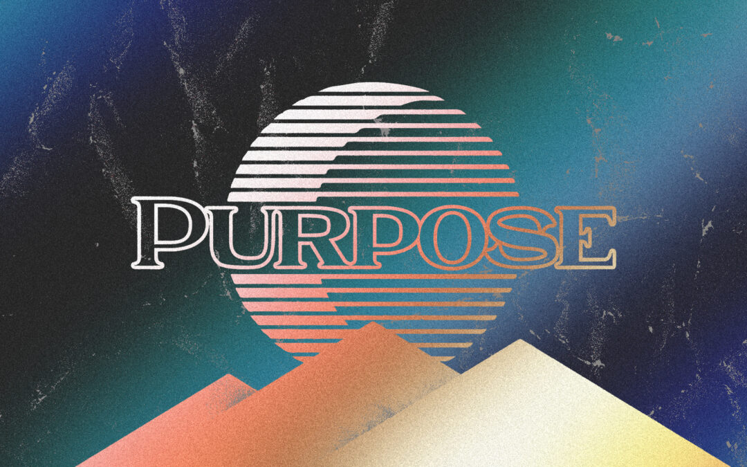 Created on Purpose, For a Purpose